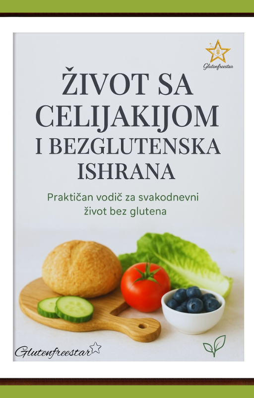 Život sa celijakijom i bezglutenska ishrana praktičan vodič za svakodnevni život bez glutena